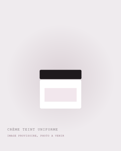 CRÈME TEINT UNIFORME (image provisoire) CRÈME TEINT UNIFORME : image provisoire, photo à venir