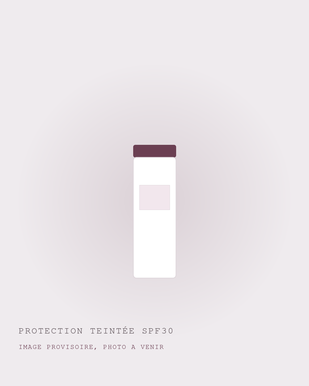 PROTECTION TEINTÉE SPF30 (image provisoire) PROTECTION TEINTÉE SPF30 : image provisoire, photo à venir